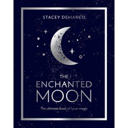 The Enchanted Moon: The Ultimate Book of Lunar Magic - Stacey Demarco