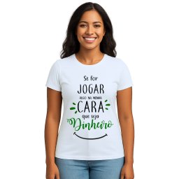 Camiseta Se For Jogar Algo Jogue Dinheiro Personalizada