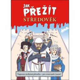 Extra Publishing Jak přežít středověk: Naprosto nezbytná příručka - pro cestovatele časem!