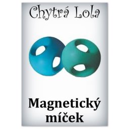 Chytrá Lola - Magnetický míček (MM01)