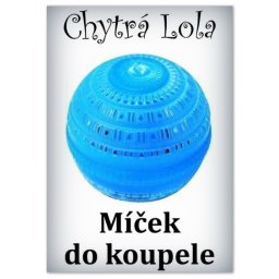 Chytrá Lola - Míček do koupele (MK01)