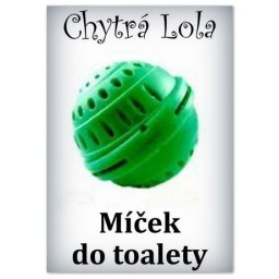 Chytrá Lola - Míček do toalety (MT01)
