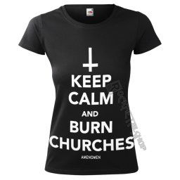tričko dámské AMENOMEN - KEEP CALM AND BURN CHURCHES - OMEN069DA