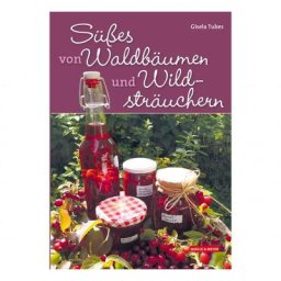 Süßes von Waldbäumen und Wildsträuchern