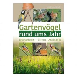 Gartenvögel rund ums Jahr - Beobachten - Füttern - Ansiedeln