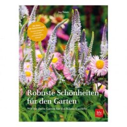 Robuste Schönheiten für den Garten