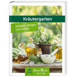 Kräutergarten - anlegen, pflegen und ernten - Gärtner Pötschke Edition