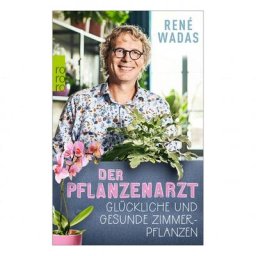 Der Pflanzenarzt: Glückliche und gesunde Zimmerpflanzen