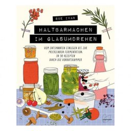 Haltbarmachen im Glasumdrehen