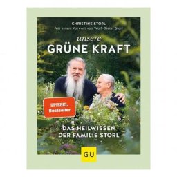 Unsere grüne Kraft - das Heilwissen der Familie Storl