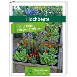 Hochbeete richtig bauen, anlegen & pflegen