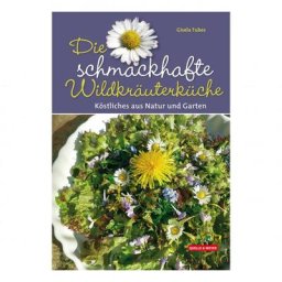 Die schmackhafte Wildkräuterküche