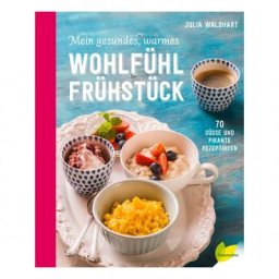 Mein gesundes, warmes Wohlfühlfrühstück