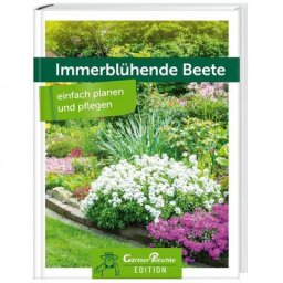 Immerblühende Beete - einfach planen und pflegen - Gärtner Pötschke Edition