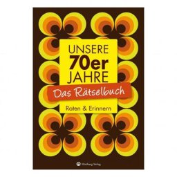 Unsere 70er Jahre - Das Rätselbuch