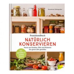 Praxishandbuch Natürlich Konservieren