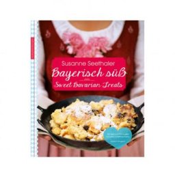 Bayrisch süß: Sweet Bavarian Treats - mit Weihnachtsbackteil