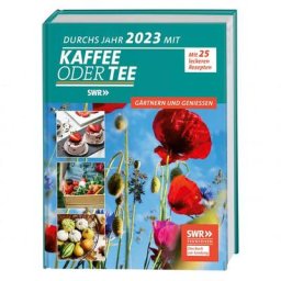 Durchs Jahr 2023 mit KAFFEE ODER TEE - Gärtnern und genießen