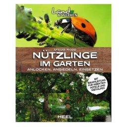Nützlinge im Garten. Anlocken - Ansiedeln - Einsetzen