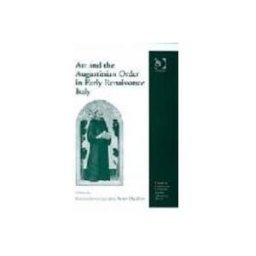 Art and the Augustinian Order in Early Renaissance Italy