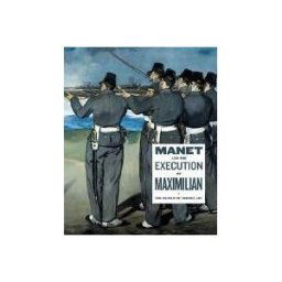 Manet & the Execution of Maximilian
