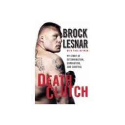 Death Clutch: My Story of Determination, Domination, and Survival