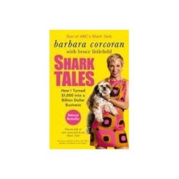 Shark Tales: How I Turned $1,000 Into a Billion Dollar Business