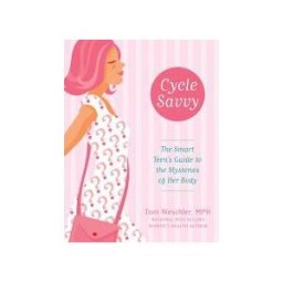 Cycle Savvy: The Smart Teen's Guide to the Mysteries of Her Body