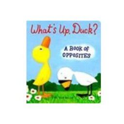 What's Up, Duck?: A Book of Opposites
