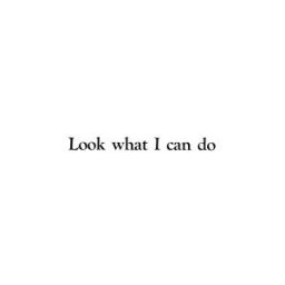 Look What I Can Do