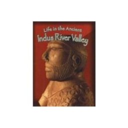 Life in the Ancient Indus River Valley