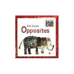 Eric Carle's Opposites