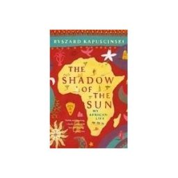 The Shadow of the Sun : My African Life