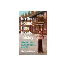 CANONGATE BOOKS No One Round Here Reads Tolstoy: Memoirs Of A Working-class Reader