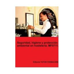 EDITORIAL TUTOR FORMACIóN Seguridad, Higiene Y Protección Ambiental En Hostelería. Mf0711.