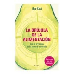 Grijalbo Ilustrados La Brújula De La Alimentación: Los 12 Principios De La Nutrición Saludable