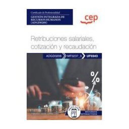 Editorial CEP Manual. Retribuciones Salariales, Cotización Y Recaudación (uf0343) . Certificados De Profesionalidad. Gestión Integrada De