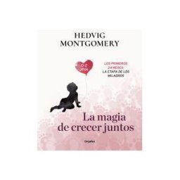 Grijalbo Ilustrados La Magia De Crecer Juntos. Los Primeros 24 Meses: La Etapa De Los Milagros