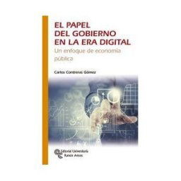 Editorial Universitaria Ramón Areces El Papel Del Gobierno En La Era Digital: Un Enfoque De Economía Pública