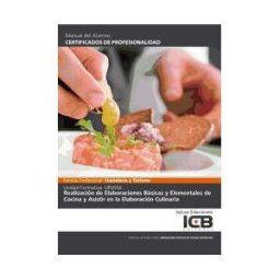 Interconsulting Bureau, S.L. (ICB Editores) Manual Uf0056: Realización De Elaboraciones Básicas Y Elementales De Cocina Y Asistir En La Elaboración Culinaria