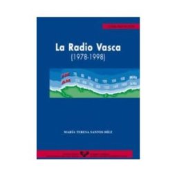 Universidad del País Vasco. Servicio Editorial=Euskal Herriko La Radio Vasca (1978-1998)