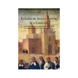Editorial Comares La Iglesia Del Antiguo Hospital De La Candelaria De La Orden De San Juan De Dios En Jeréz De La Frontera,.