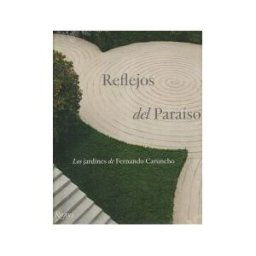 Ediciones El Viso, S.A. Reflejos Del Paraíso: Los Jardines De Fernando Caruncho