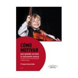 Editorial de Música Boileau, S.L. Cómo Motivar Para Aprender Con éxito El Instrumento Musical . Estrategias Incentivar Estudio Desarrollo Inteligencia Emocional