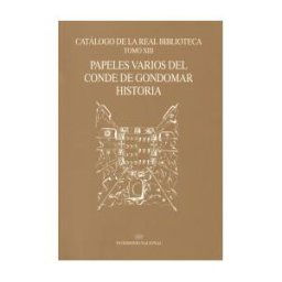 Patrimonio Nacional Catálogo De La Real Biblioteca. Tomo Xiii: Papeles Varios Del Conde De Gondomar. Historia