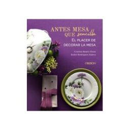 ANAYA MULTIMEDIA Antes Mesa Que Sencilla. El Placer De Decorar La Mesa