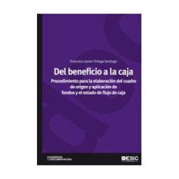 ESIC Editorial Del Beneficio A La Caja. Procedimiento Para La Elaboración Del Cuadro De Origen Y Aplicación De Fondos Y El Estado De Flujo De Caja
