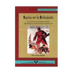 Universidad del País Vasco. Servicio Editorial=Euskal Herriko Espías En La Embajada. Los Servicios De Información Secreta Republicanos En Francia Durante La Guerra Civil