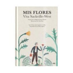 Editorial GG Mis Flores Las 25 Flores Más Singulares Y Bellas Del Jardín De La Novelista Inglesa