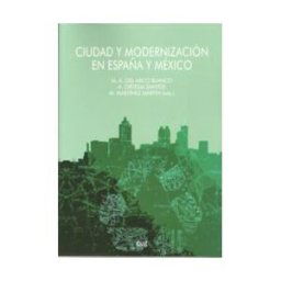 Editorial Universidad de Granada Ciudad Y Modenización En España Y México